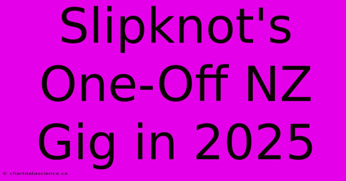 Slipknot's One-Off NZ Gig In 2025