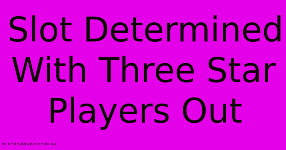 Slot Determined With Three Star Players Out