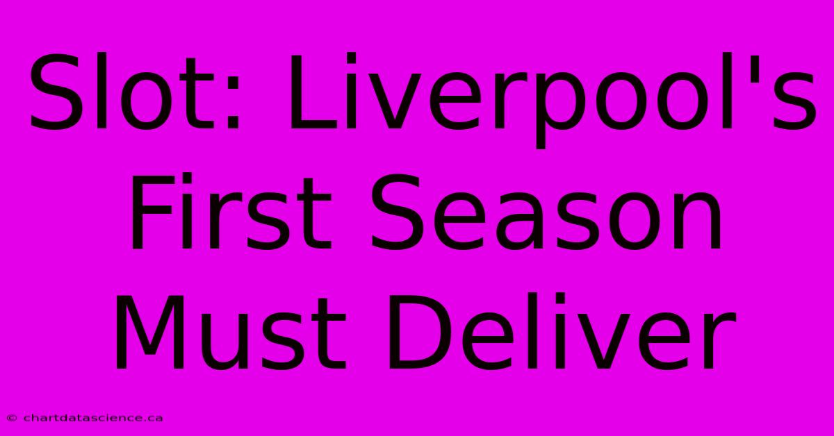 Slot: Liverpool's First Season Must Deliver 