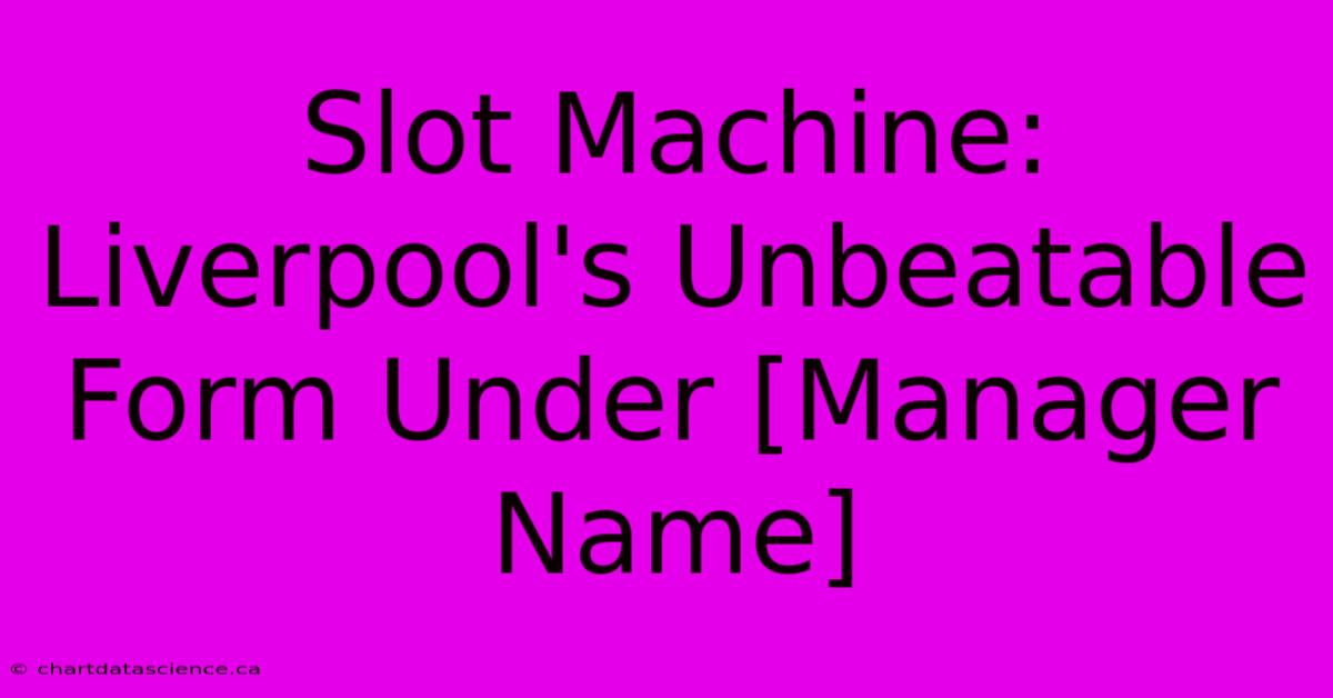 Slot Machine: Liverpool's Unbeatable Form Under [Manager Name] 