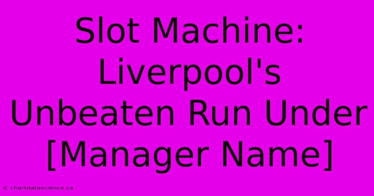 Slot Machine: Liverpool's Unbeaten Run Under [Manager Name]