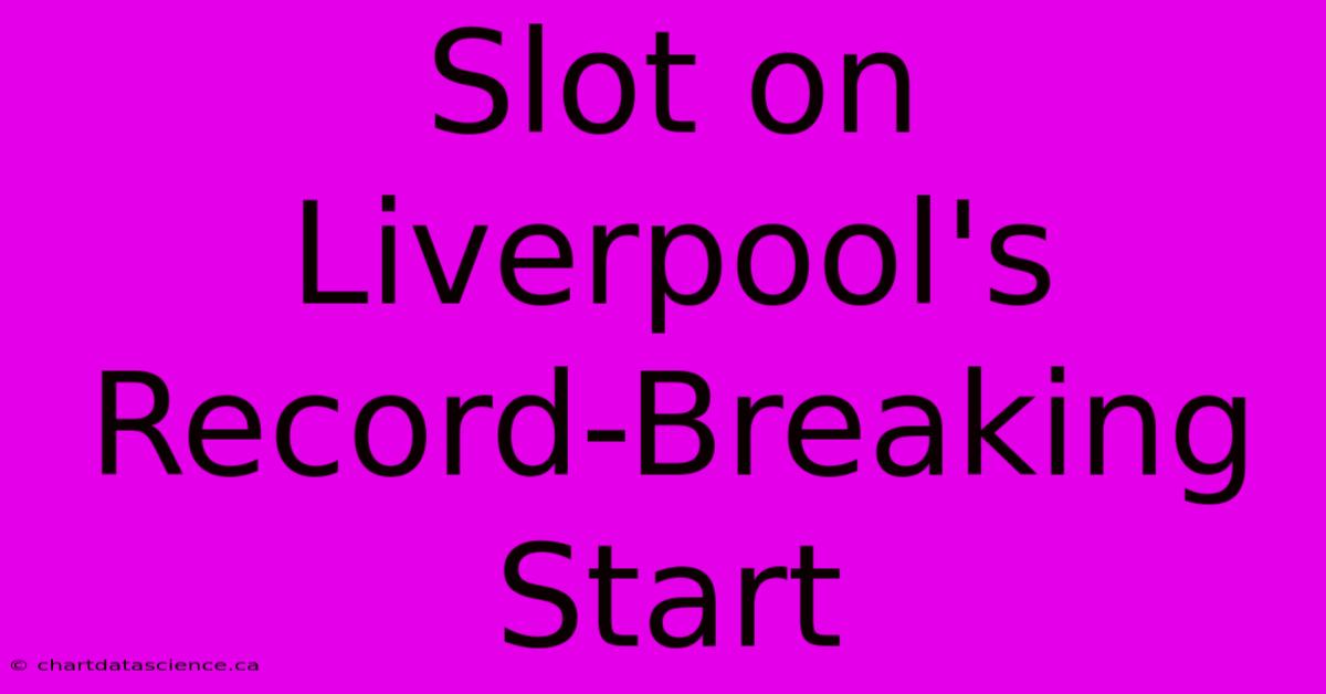 Slot On Liverpool's Record-Breaking Start 