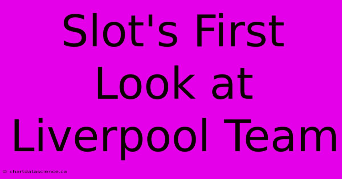 Slot's First Look At Liverpool Team