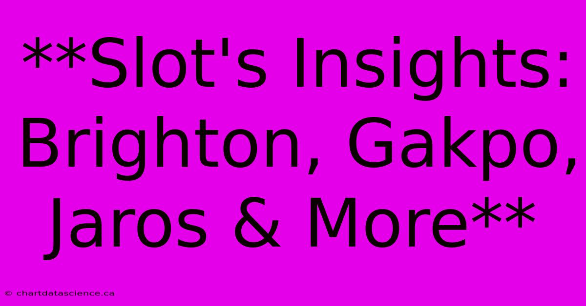 **Slot's Insights: Brighton, Gakpo, Jaros & More** 