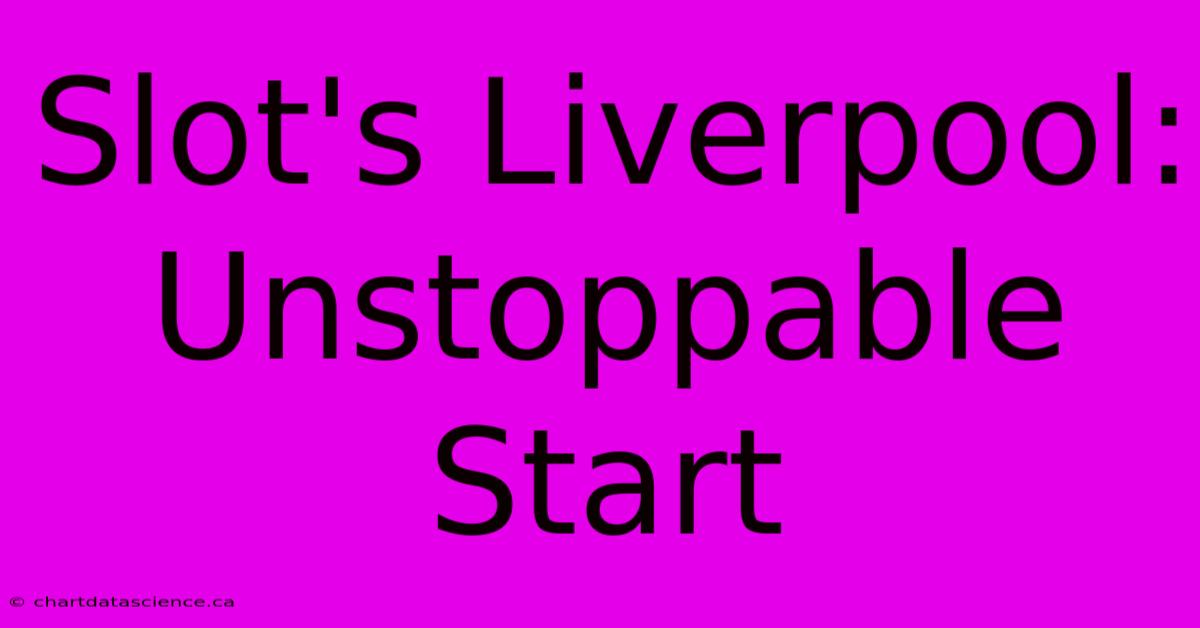 Slot's Liverpool: Unstoppable Start