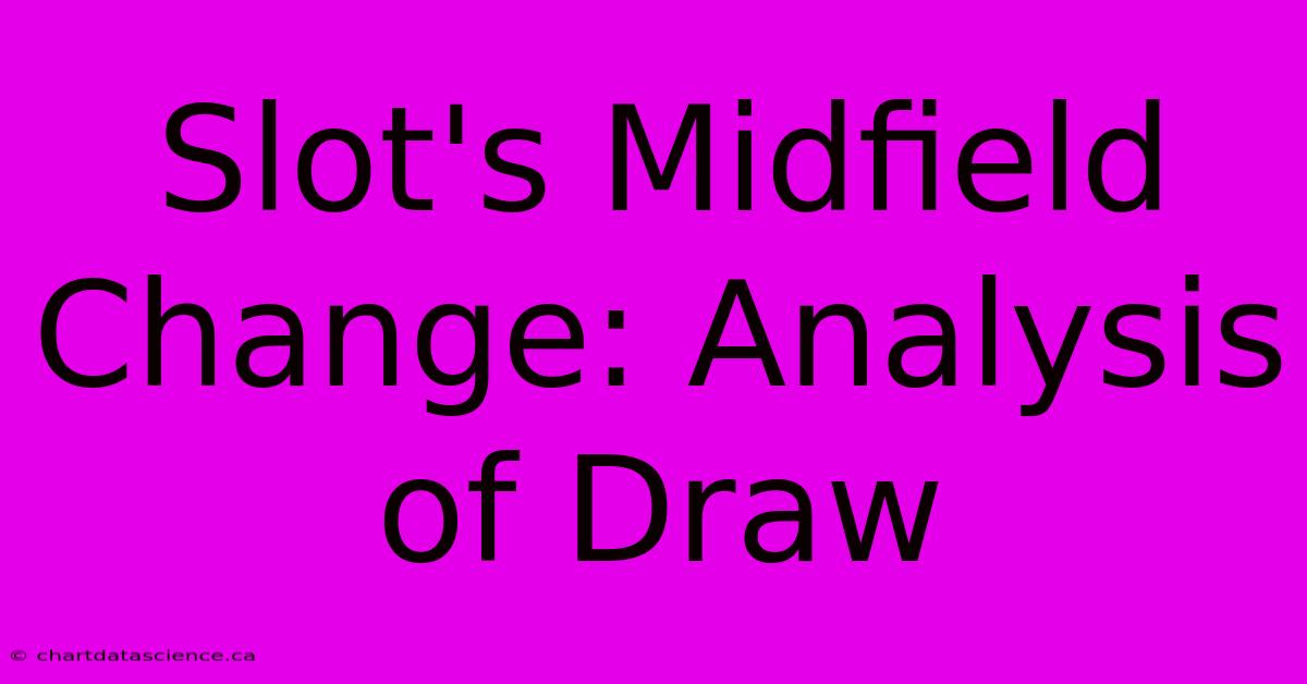 Slot's Midfield Change: Analysis Of Draw