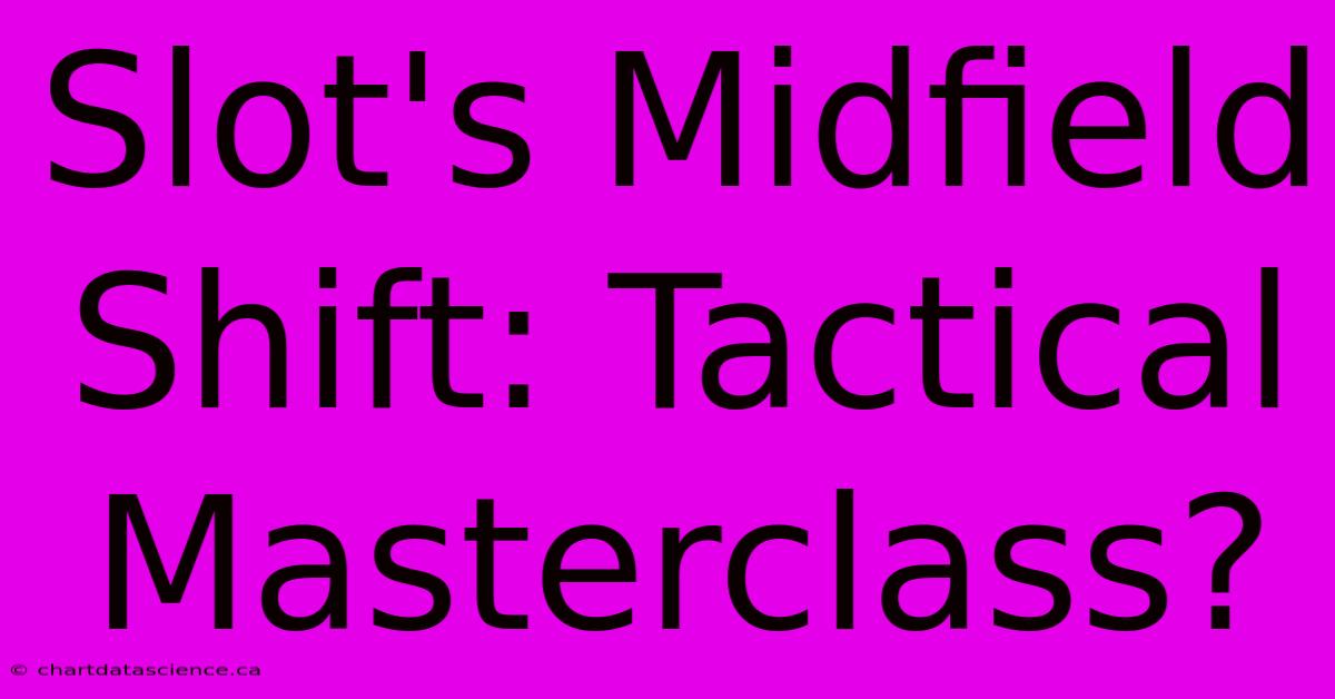 Slot's Midfield Shift: Tactical Masterclass?