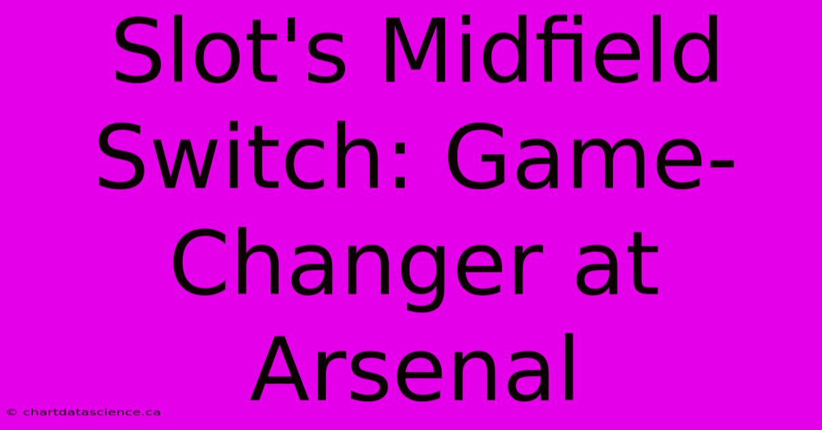 Slot's Midfield Switch: Game-Changer At Arsenal