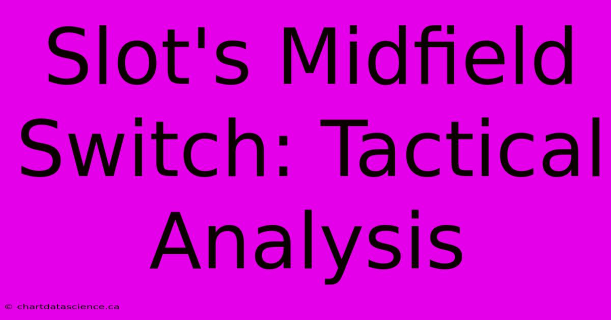 Slot's Midfield Switch: Tactical Analysis