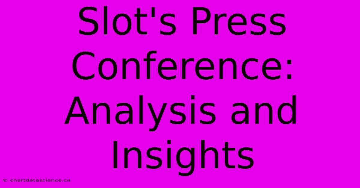 Slot's Press Conference: Analysis And Insights 