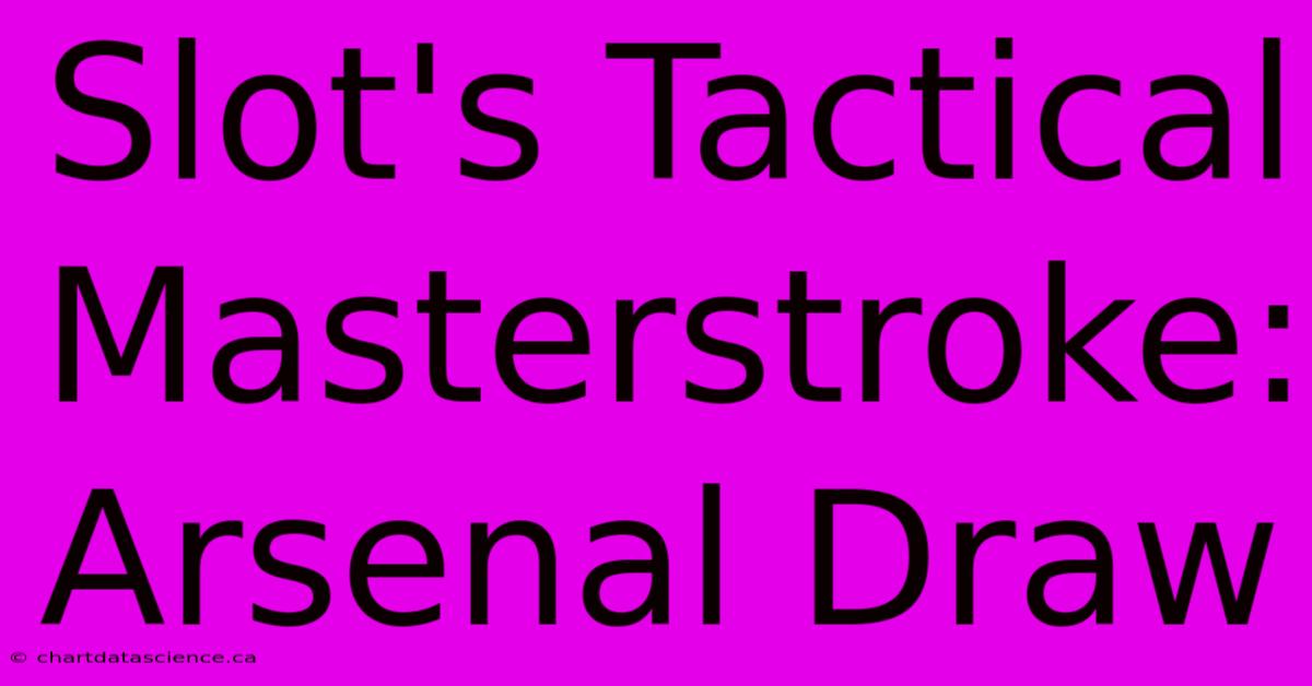 Slot's Tactical Masterstroke: Arsenal Draw