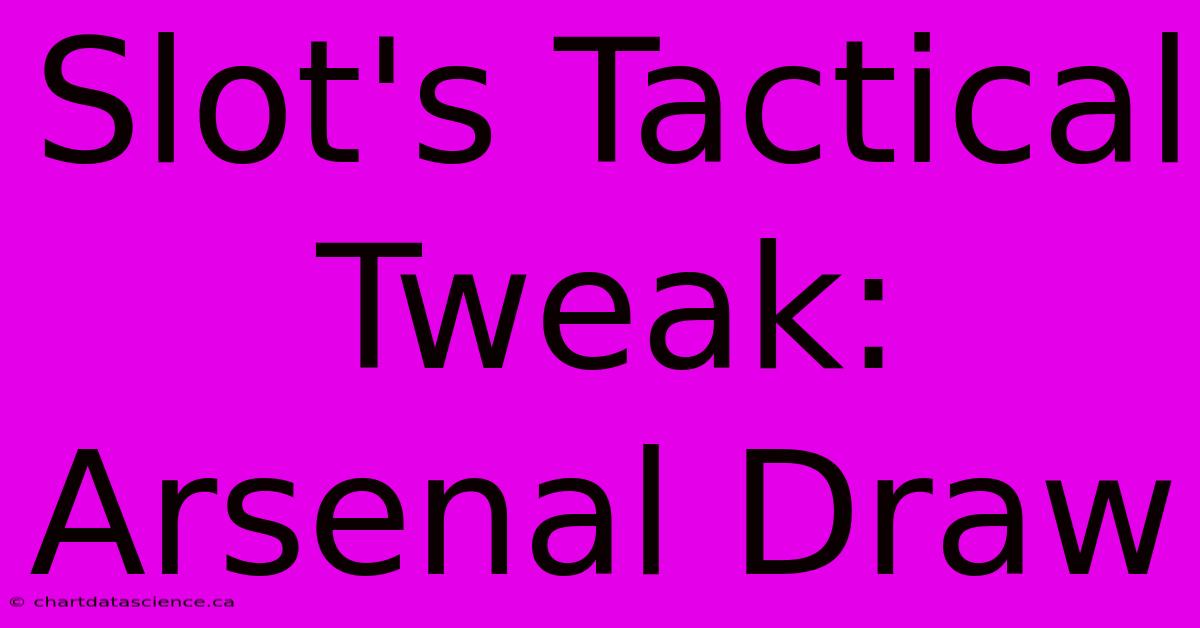 Slot's Tactical Tweak: Arsenal Draw 