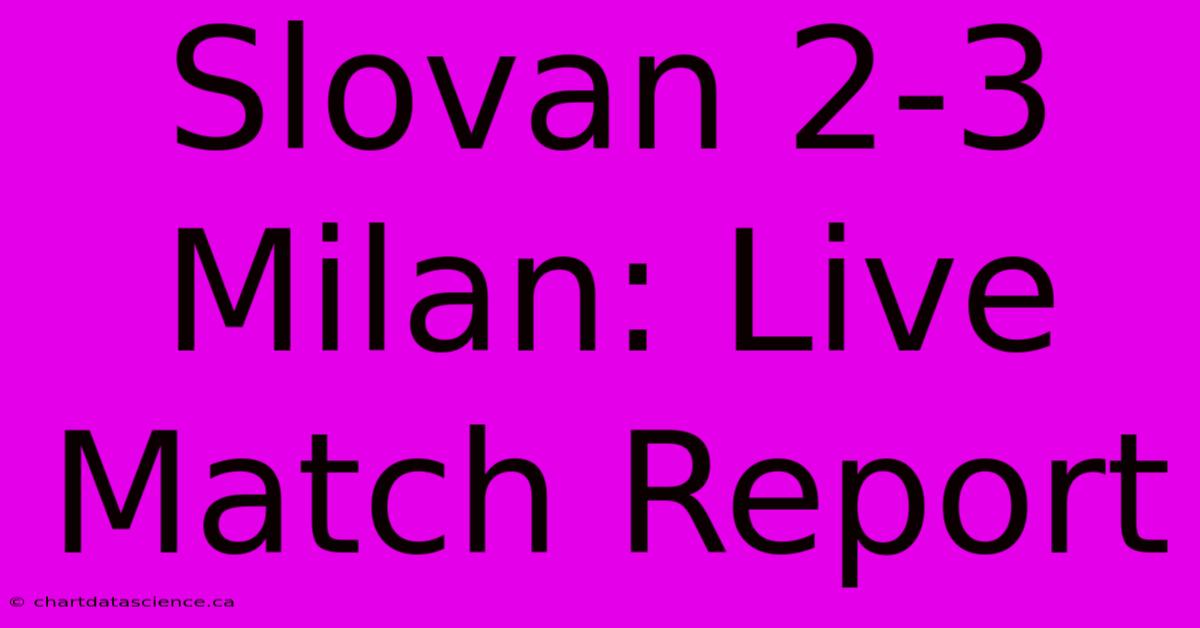 Slovan 2-3 Milan: Live Match Report