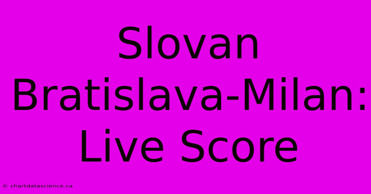 Slovan Bratislava-Milan: Live Score