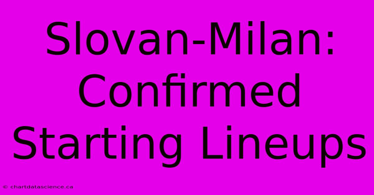 Slovan-Milan: Confirmed Starting Lineups