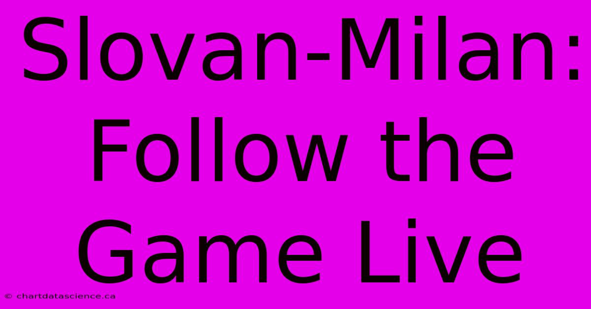 Slovan-Milan: Follow The Game Live