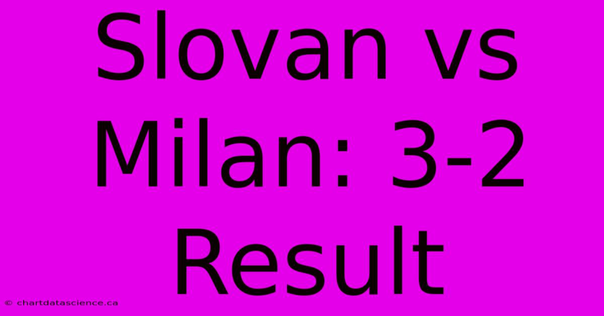 Slovan Vs Milan: 3-2 Result