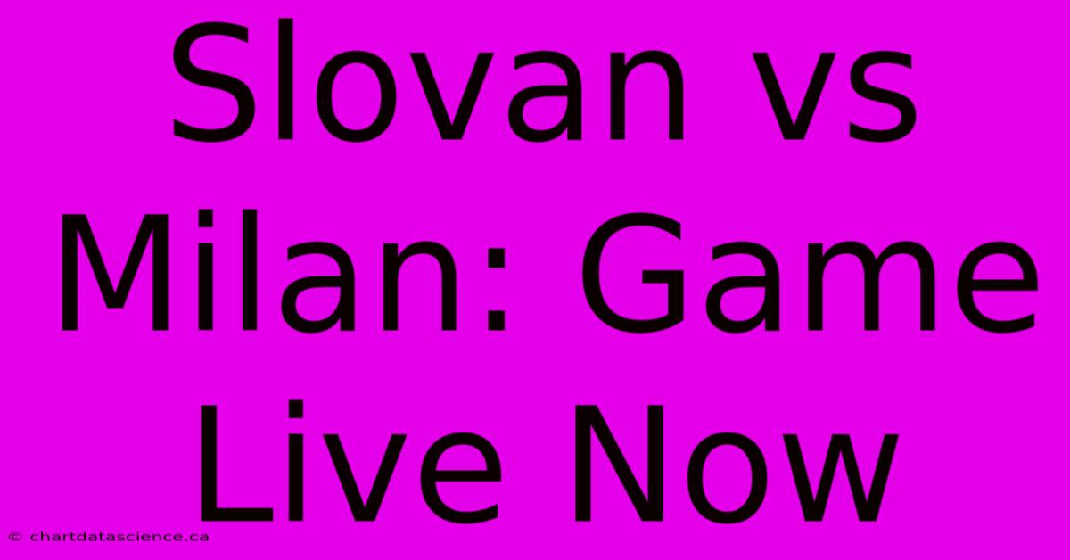 Slovan Vs Milan: Game Live Now