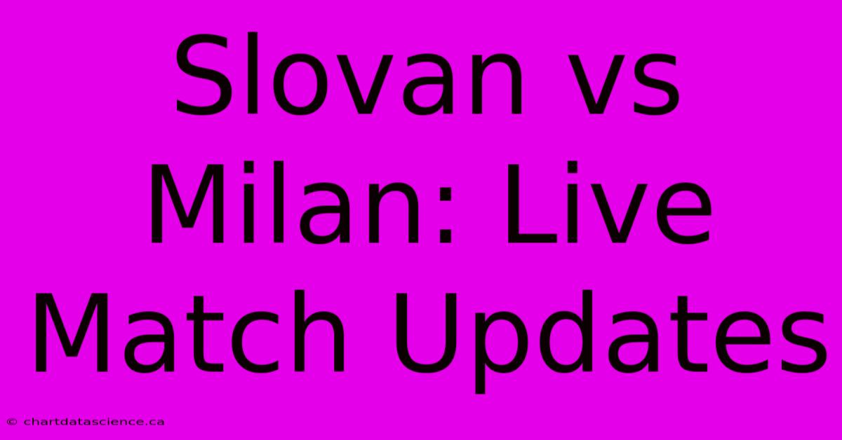 Slovan Vs Milan: Live Match Updates