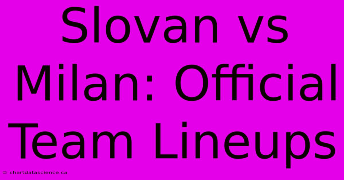 Slovan Vs Milan: Official Team Lineups