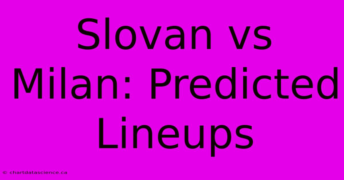 Slovan Vs Milan: Predicted Lineups