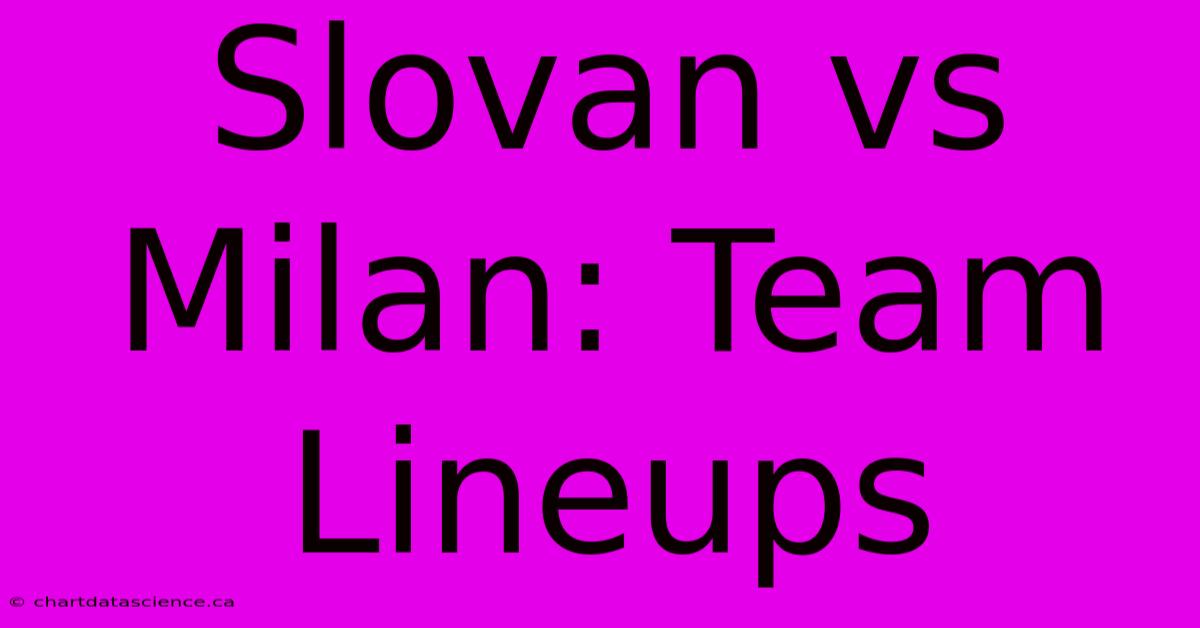 Slovan Vs Milan: Team Lineups