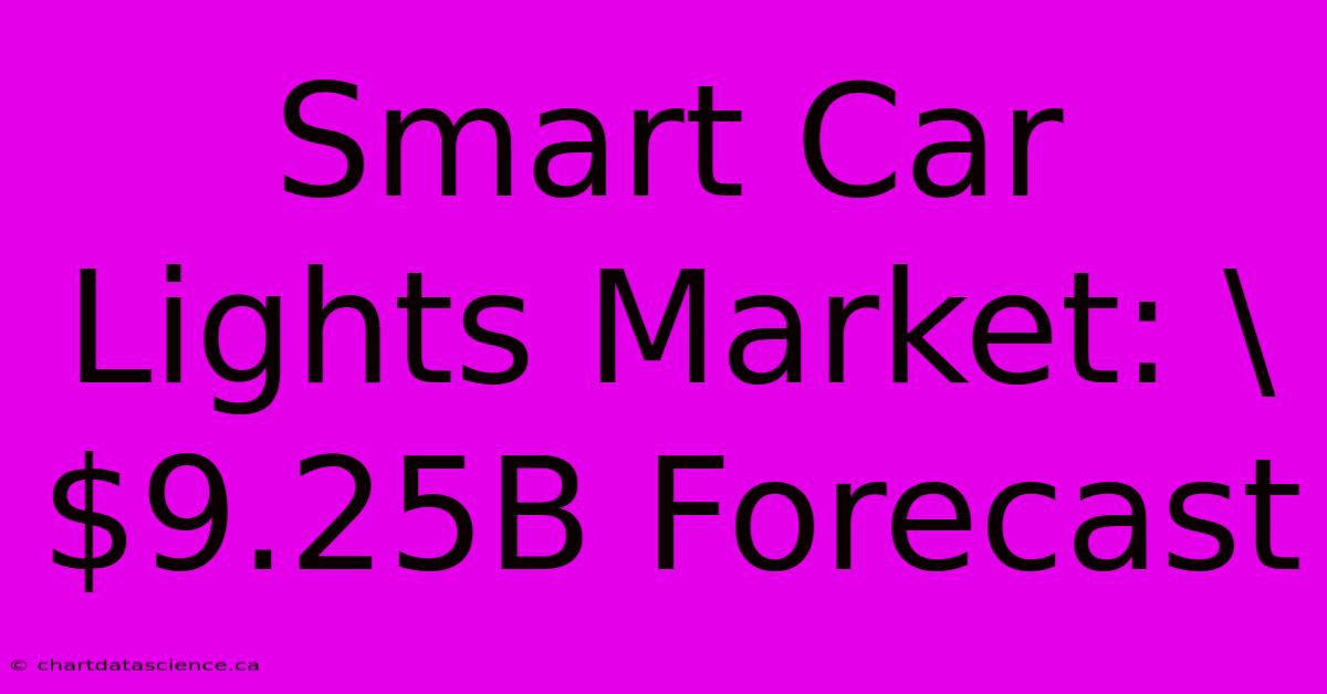 Smart Car Lights Market: \$9.25B Forecast