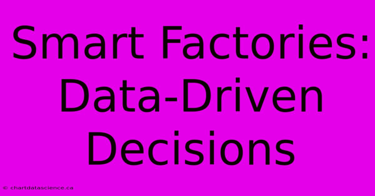 Smart Factories: Data-Driven Decisions