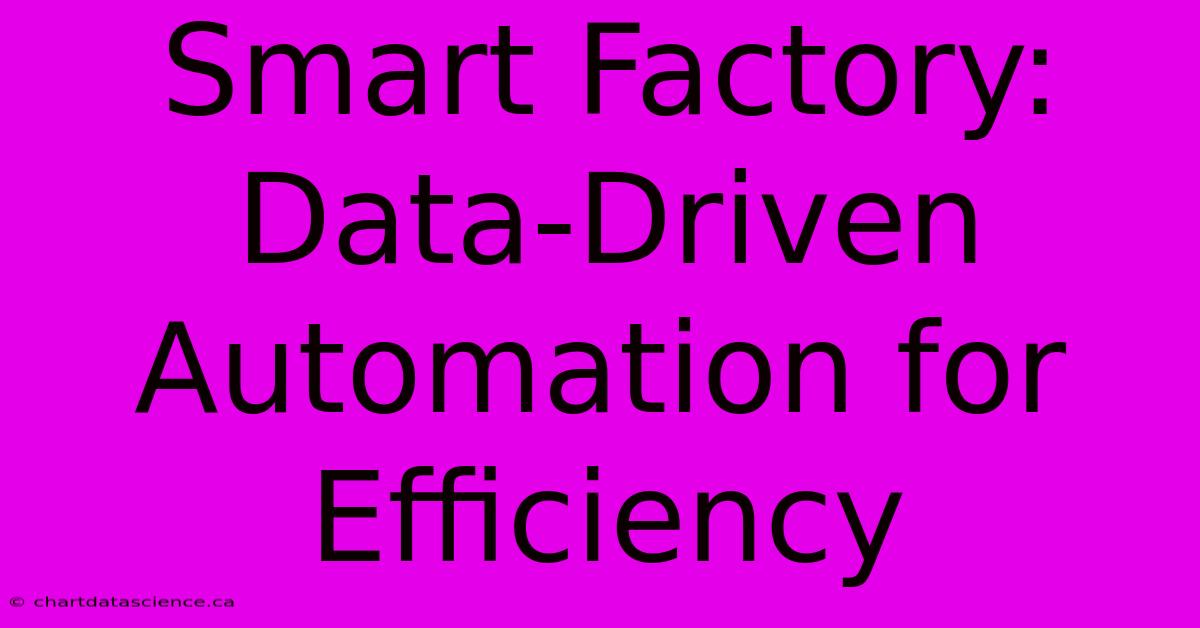 Smart Factory: Data-Driven Automation For Efficiency