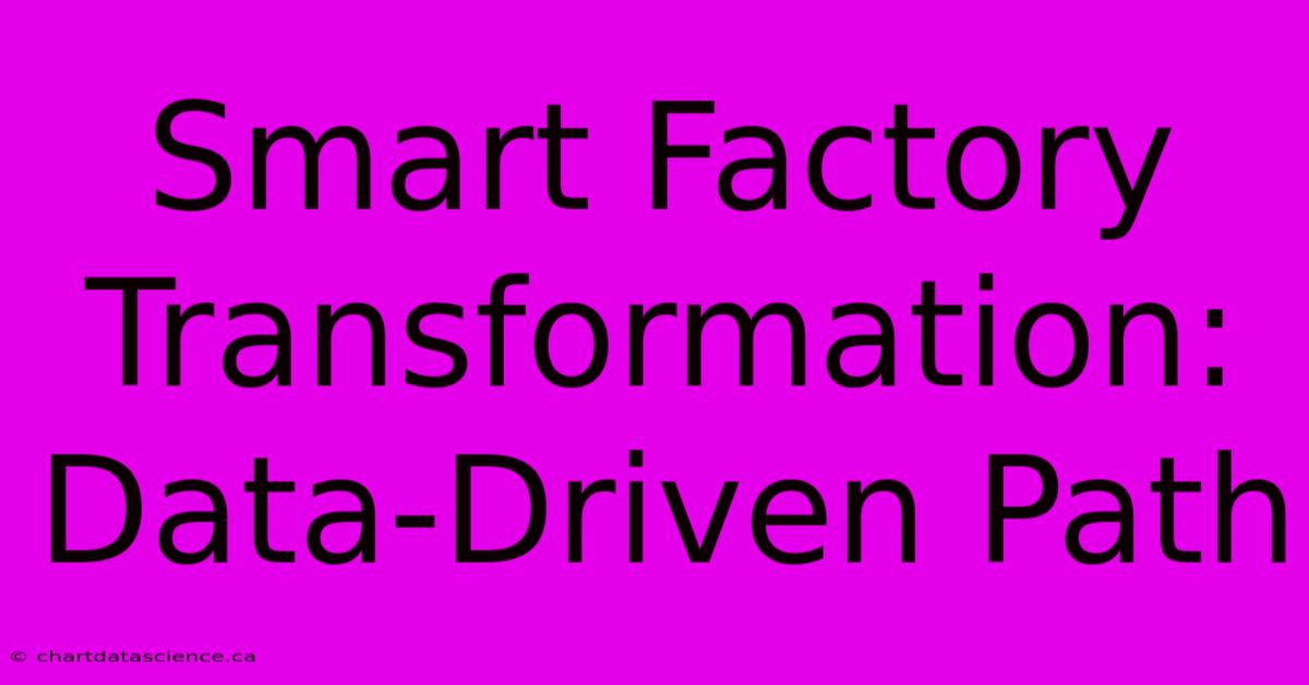 Smart Factory Transformation: Data-Driven Path