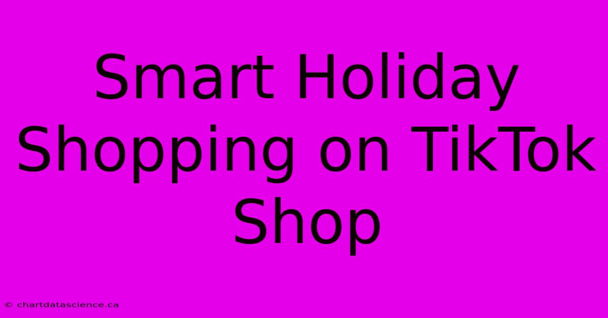 Smart Holiday Shopping On TikTok Shop