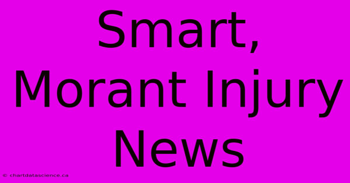 Smart, Morant Injury News