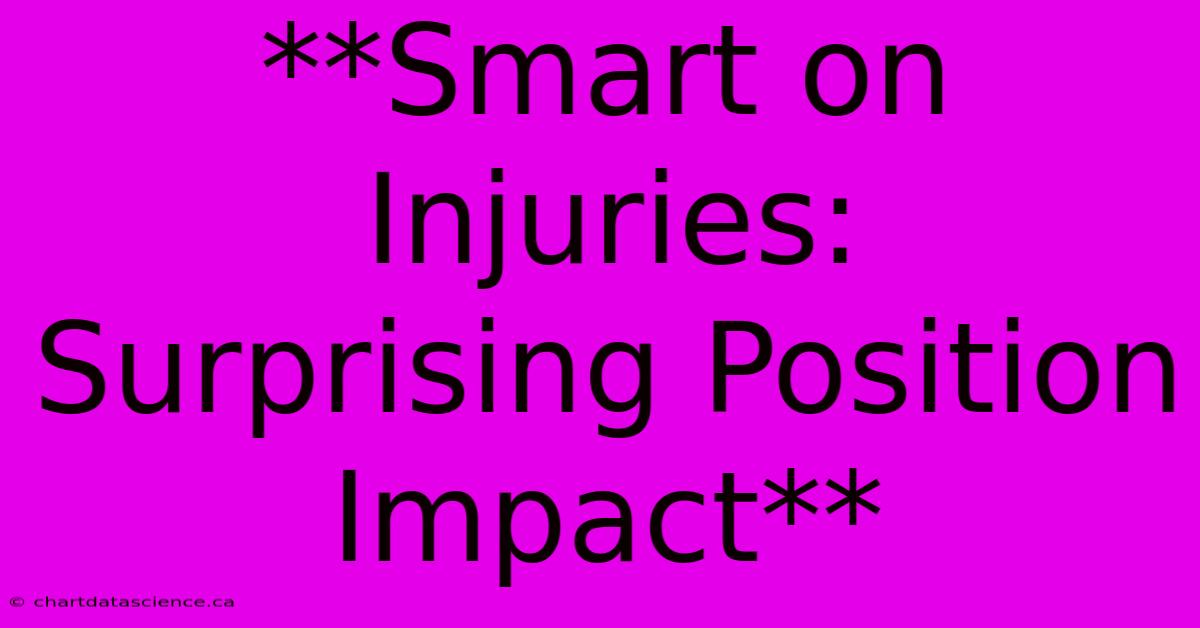 **Smart On Injuries: Surprising Position Impact**