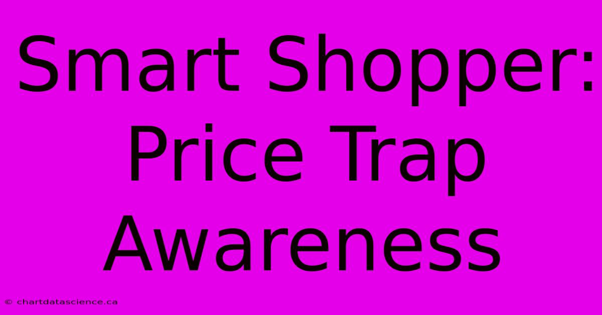 Smart Shopper: Price Trap Awareness