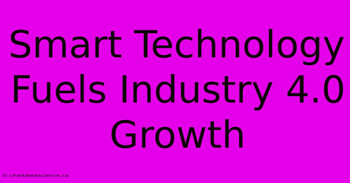 Smart Technology Fuels Industry 4.0 Growth