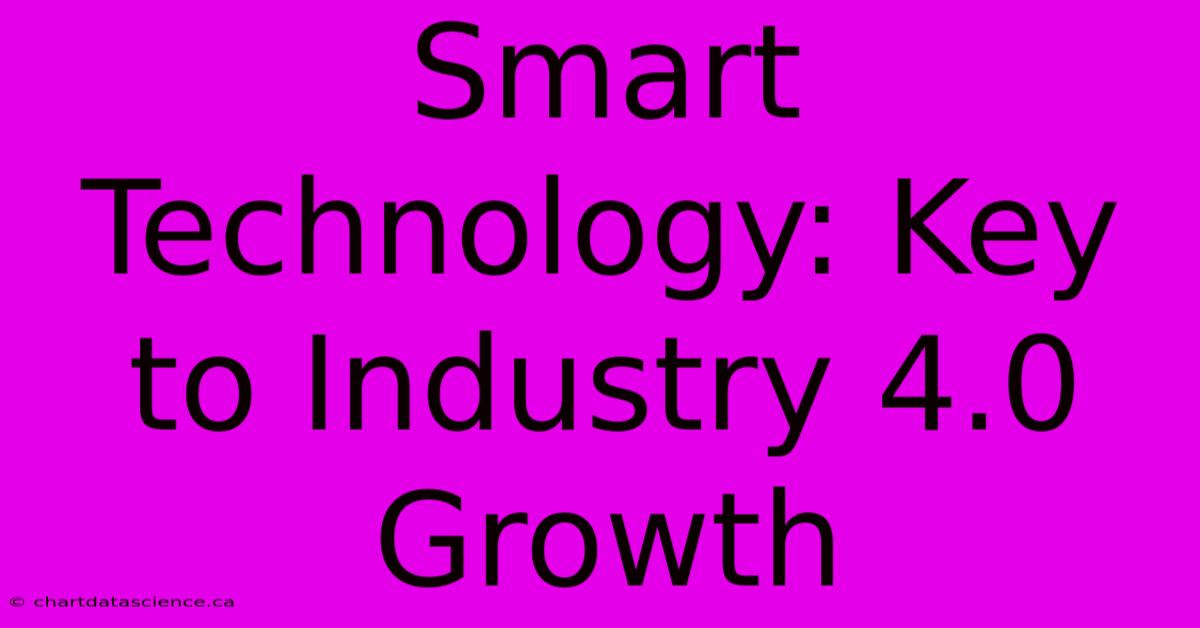 Smart Technology: Key To Industry 4.0 Growth