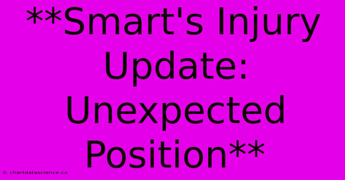 **Smart's Injury Update: Unexpected Position** 