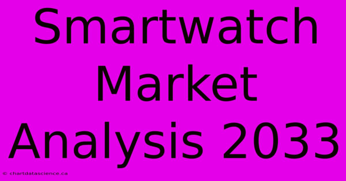 Smartwatch Market Analysis 2033