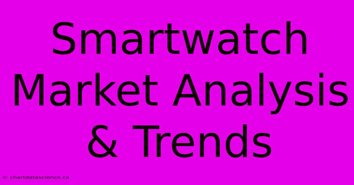 Smartwatch Market Analysis & Trends