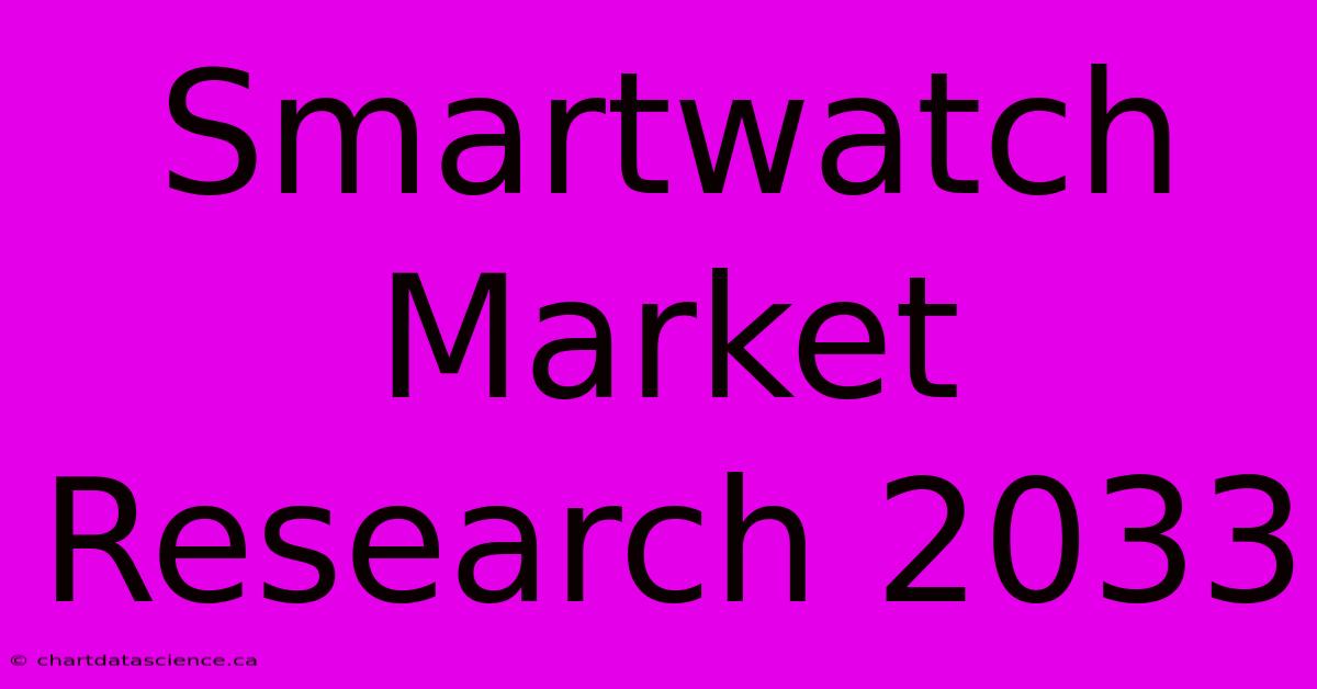 Smartwatch Market Research 2033