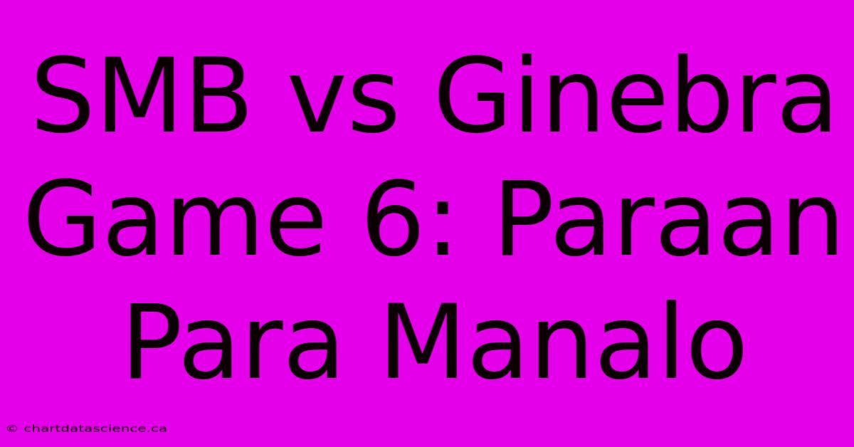 SMB Vs Ginebra Game 6: Paraan Para Manalo