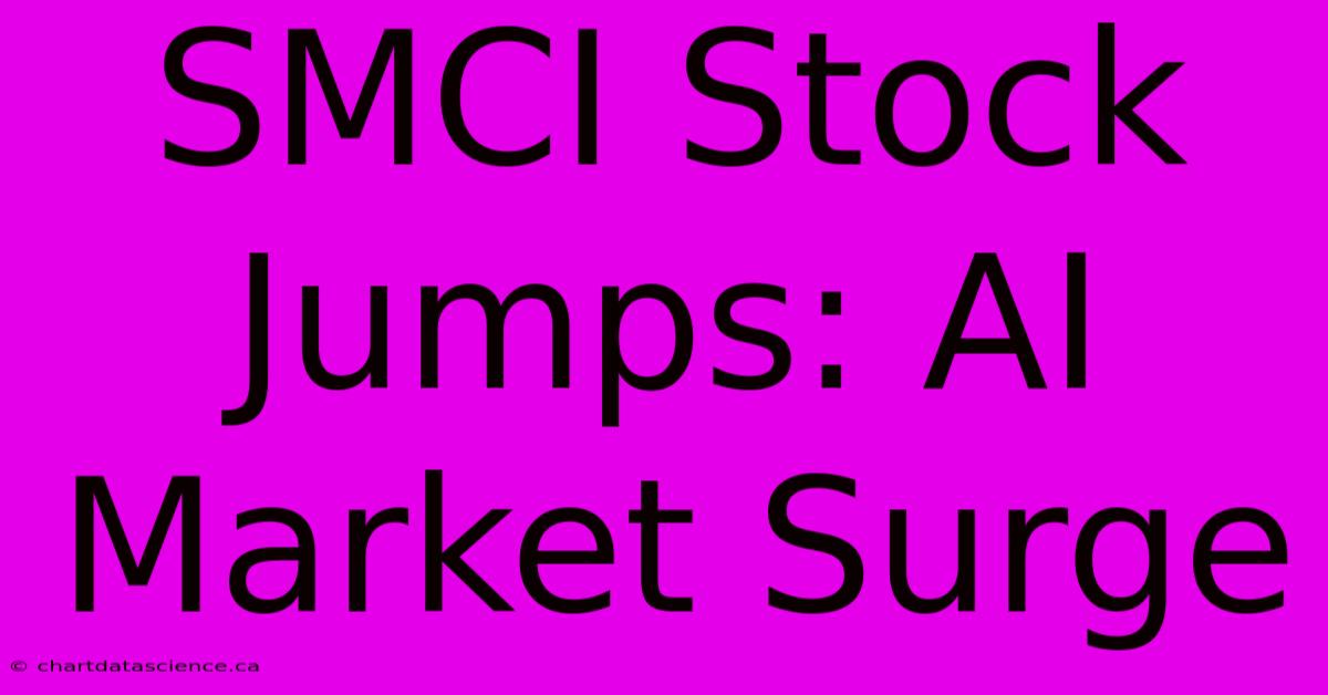 SMCI Stock Jumps: AI Market Surge