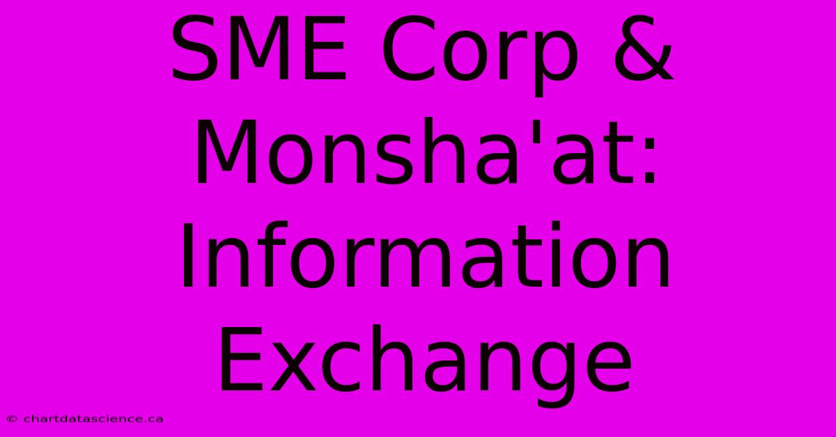 SME Corp & Monsha'at: Information Exchange