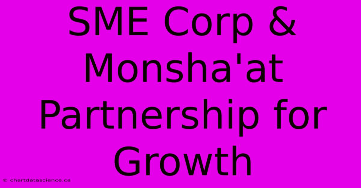 SME Corp & Monsha'at Partnership For Growth