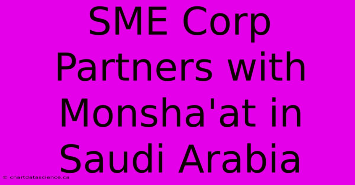 SME Corp Partners With Monsha'at In Saudi Arabia