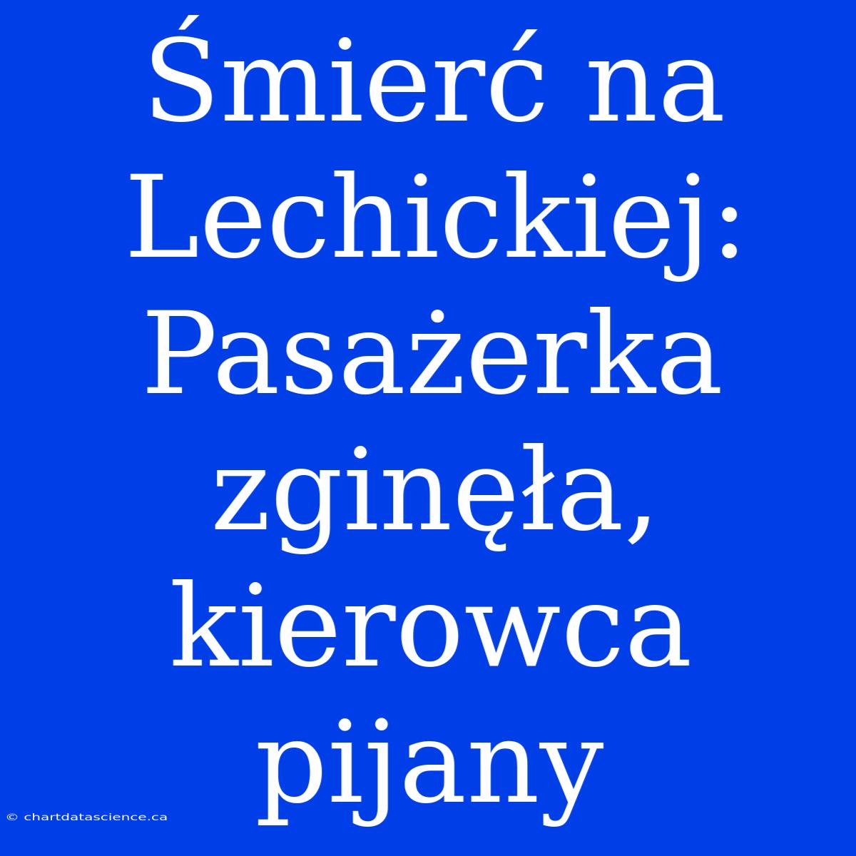 Śmierć Na Lechickiej: Pasażerka Zginęła, Kierowca Pijany