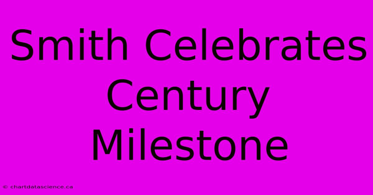 Smith Celebrates Century Milestone