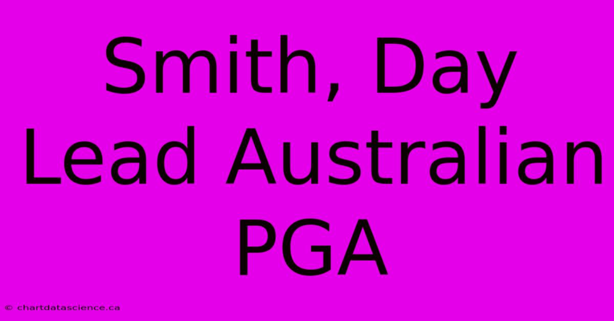 Smith, Day Lead Australian PGA