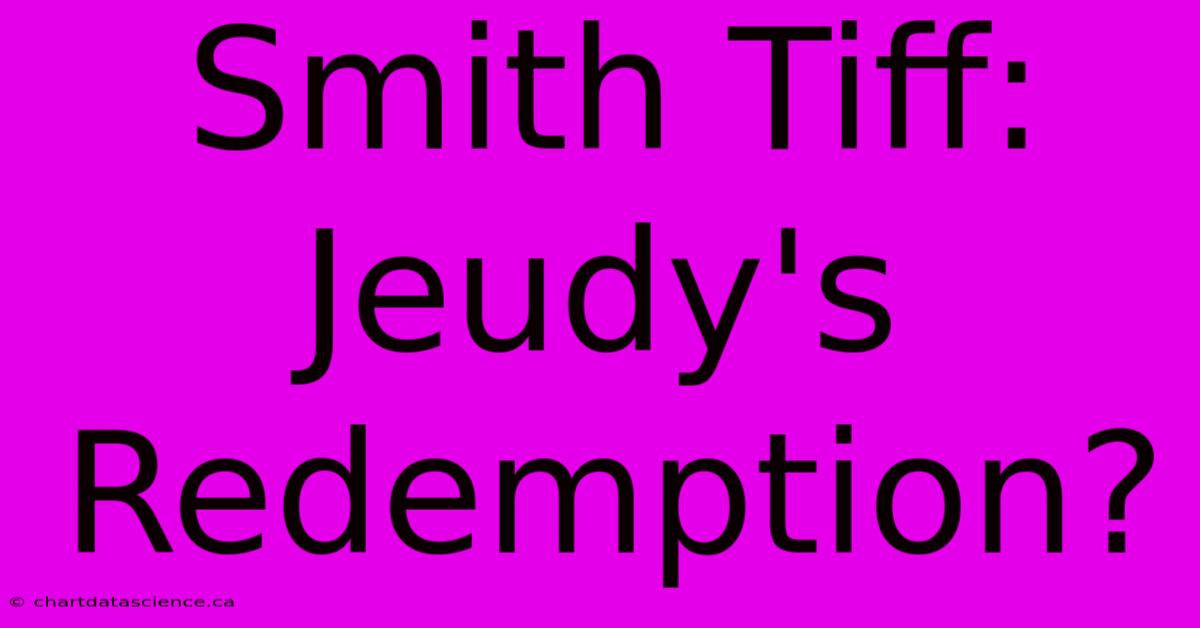 Smith Tiff: Jeudy's Redemption?