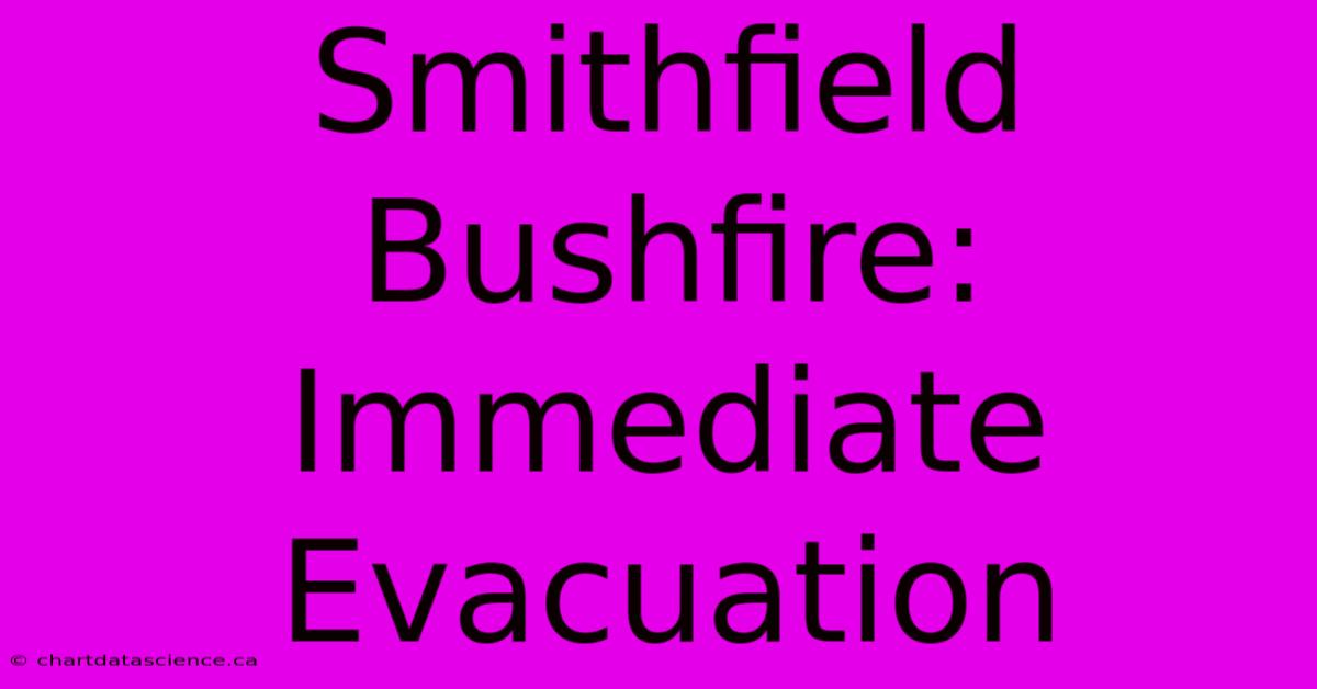 Smithfield Bushfire: Immediate Evacuation